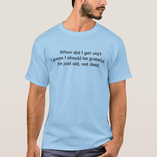 T-shirt Quand est-ce que j'ai vieilli ? (Devant)