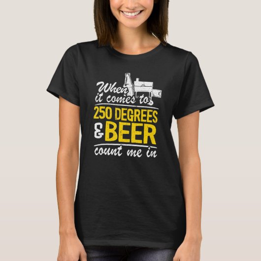 T-shirt Quand Il Arrive À 250 Degrés Et La Bière Me Compte (Devant)