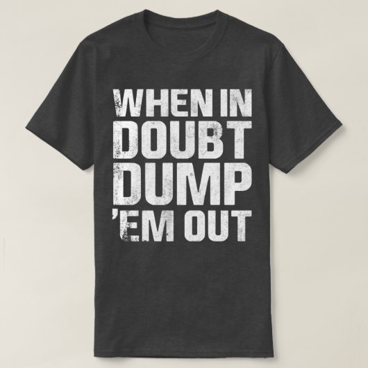 T-shirt Quand Ils Sont En Doute, Éliminez-Les Des Camions  (Design devant)