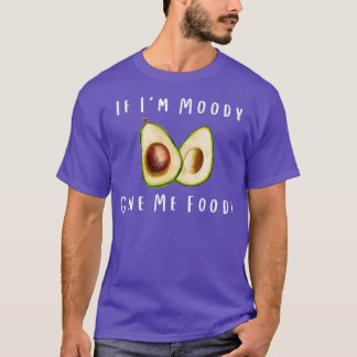 T-shirt Quand Ix27m Moody Me Donner Foody Drôle Avocado