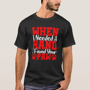 T-shirt Quand J'Ai Besoin D'Une Main, J'Ai Trouvé Ta Paw
