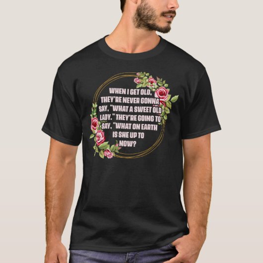 T-shirt Quand J'Ai Obtenu Vieux Theyu2019re Ne Dirai Jamai (Devant)