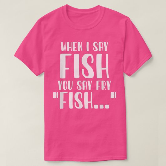 T-shirt Quand Je Dis Poisson, Vous Dites Fry Drôle Pêche (Design devant)