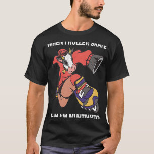 T-shirt Quand je fais du roller skate, alors je suis un va