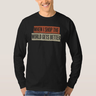 T-shirt Quand je fais du shopping le monde va mieux
