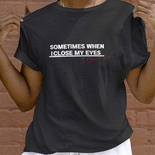 T-shirt Quand Je Ferme Les Yeux, Je Vois, Drôle Citation C