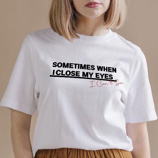 T-shirt Quand Je Ferme Les Yeux, Je Vois, Drôle Citation C