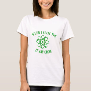 T-shirt Quand je fractionne l'atome
