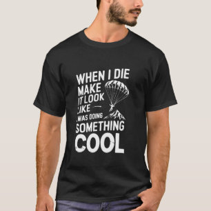 T-shirt Quand je mourrai, faites que ça ressemble à quelqu
