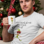 T-shirt Quand je pense à toi, je touche mon Elf Man<br><div class="desc">Cette conception a été créée par art numérique. Vous pouvez modifier le style de cette chemise en choisissant Plus > sous l'option de style. Il peut être personnalisé dans la zone fournir ou customiser en choisissant le clic pour customiser une autre option et en changeant le nom, les initiales ou...</div>