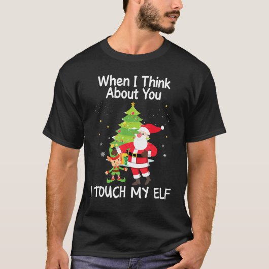 T-shirt Quand Je Pense À Toi, Je Touche Mon Elfe Noël Xm (Devant)