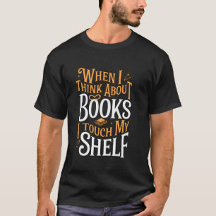 T-shirt Quand je pense aux livres, je touche mon étagère F