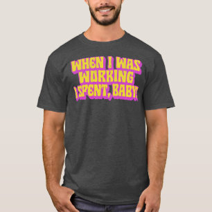 T-shirt Quand J'Étais En Train De Travailler, J'Ai Passé U