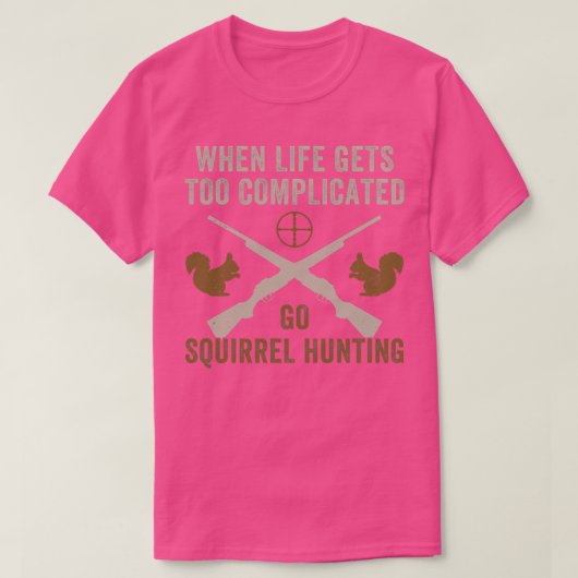 T-shirt Quand la vie devient compliquée Go Squirrel chasse (Design devant)