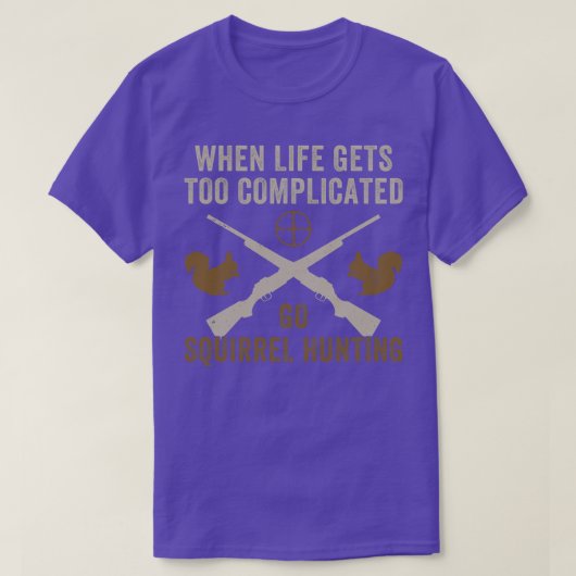 T-shirt Quand la vie devient compliquée Go Squirrel chasse (Design devant)
