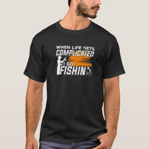 T-shirt Quand la vie devient compliquée, je vais pêcher