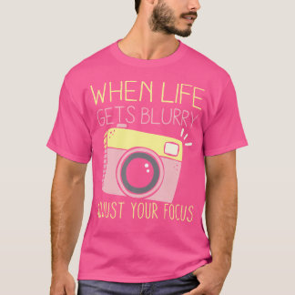 T-shirt Quand la vie devient floue, ajustez votre mise au