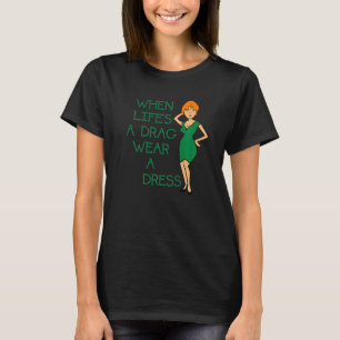 T-shirt Quand la vie est un Drag porter une robe Grungy Te