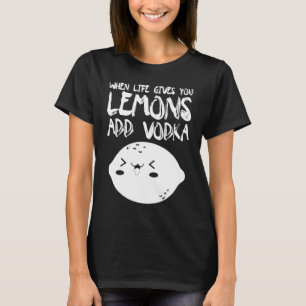 T-shirt Quand La Vie Vous Donne Des Citrons Ajouter Vodka