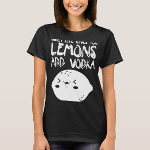 T-shirt Quand La Vie Vous Donne Des Citrons Ajouter Vodka