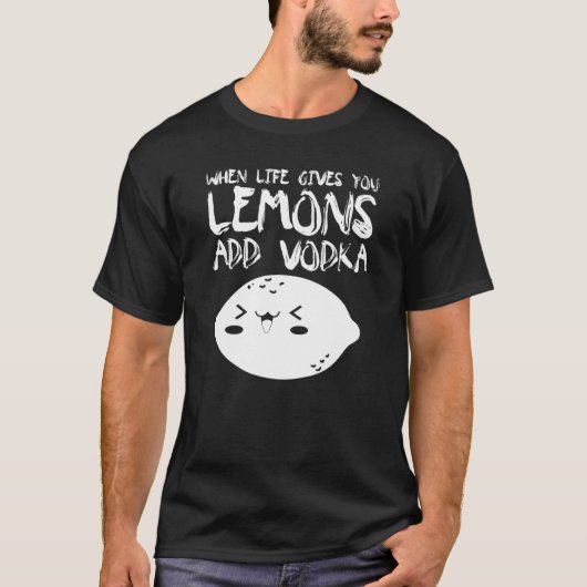 T-shirt Quand La Vie Vous Donne Des Citrons Ajouter Vodka  (Devant)