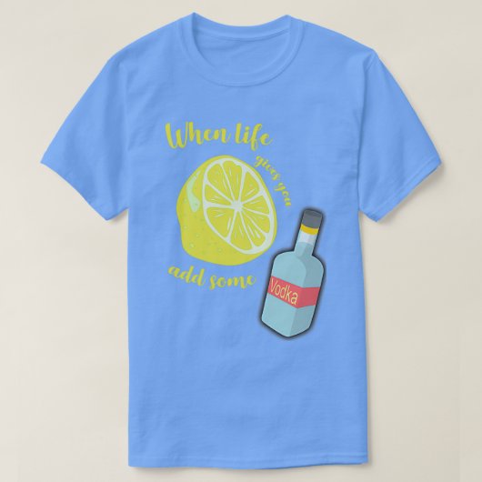 T-shirt Quand la vie vous donne des citrons, ajoutez un pe (Design devant)