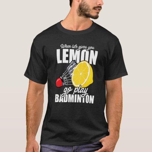 T-shirt Quand La Vie Vous Donne Lemon Go Jouer Badminton P (Devant)