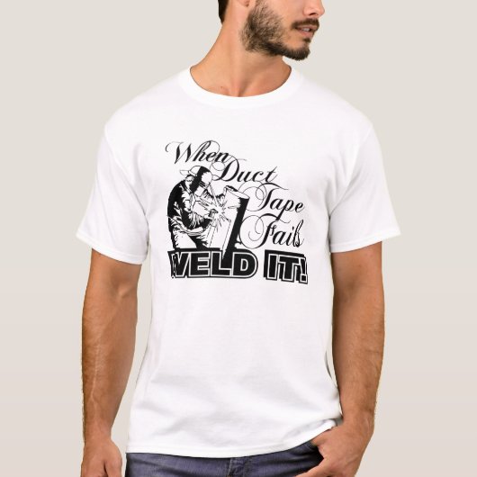 T-shirt Quand le ruban adhésif échoue la soudure il les (Devant)
