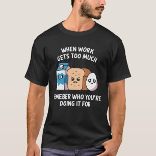 T-shirt Quand le travail devient trop, rappelez-vous qui v