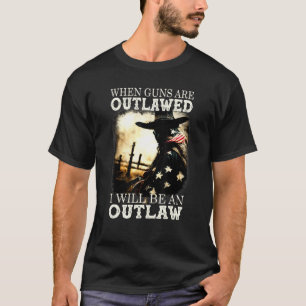 T-shirt Quand Les Armes À Feu Sont Interdites, Je Serai Un