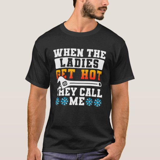 T-shirt Quand Les Dames Deviennent Chaudes, Ils M'Appelent (Devant)