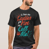 T-shirt Quand Les Dames Deviennent Chaudes, Ils M'Appelent (Devant)