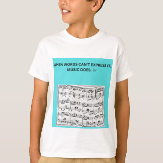 T-SHIRT QUAND LES MOTS NE PEUVENT L'EXPIMER, LA MUSIQUE LE