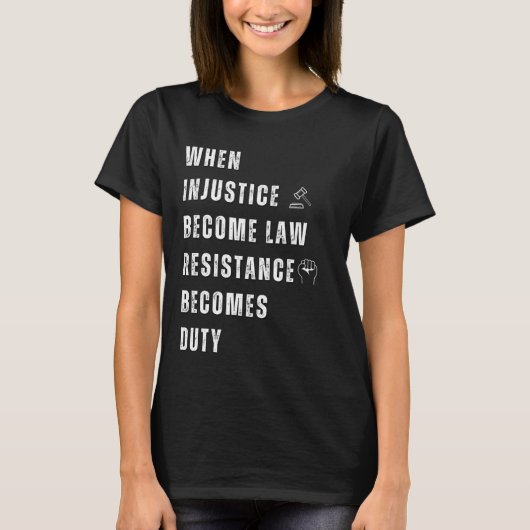T-shirt Quand l'injustice devient loi, la résistance devie (Devant)