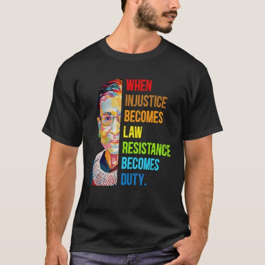 T-shirt Quand l'injustice devient loi, la résistance devie (Devant)