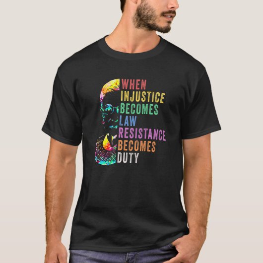 T-shirt Quand l'injustice devient loi, la résistance devie (Devant)