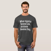 T-shirt Quand l'injustice devient loi, la résistance devie (Devant entier)