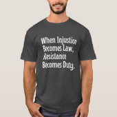 T-shirt Quand l'injustice devient loi, la résistance devie (Devant)