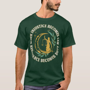 T-shirt Quand l'injustice devient loi, la résistance devie