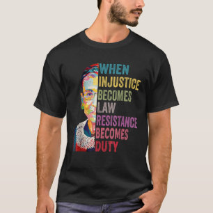 T-shirt Quand l'injustice devient loi, la résistance devie