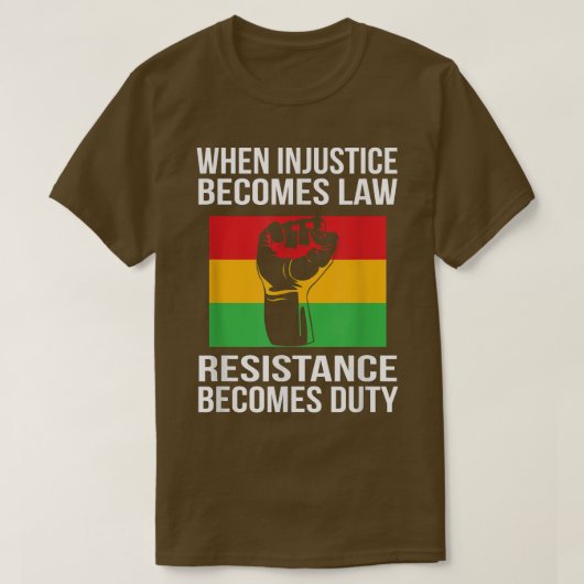 T-shirt Quand l'injustice devient loi, la résistance devie (Design devant)