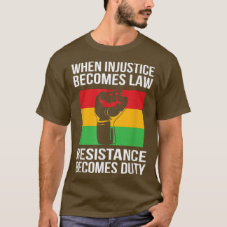 T-shirt Quand l'injustice devient loi, la résistance devie