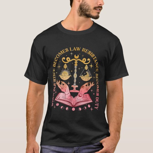 T-shirt Quand l'injustice devient loi, la résistance devie (Devant)