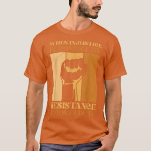 T-shirt Quand l'injustice devient loi, la résistance devie