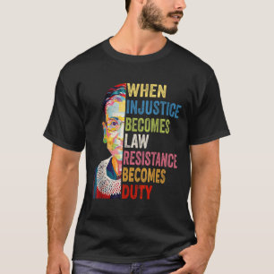 T-shirt Quand l'injustice devient loi, la résistance devie