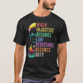 T-shirt Quand l'injustice devient loi, la résistance devie (Devant)
