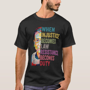 T-shirt Quand l'injustice devient loi la résistance devien