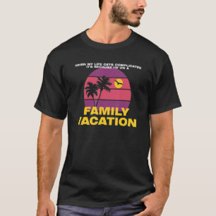 T-shirt Quand Ma Vie Est Compliquée Vacances Familiales Ho