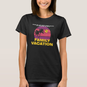T-shirt Quand Ma Vie Est Compliquée Vacances Familiales Ho