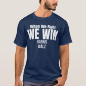 T-shirt Quand nous combattons nous gagnons - Harris Walz (Devant)